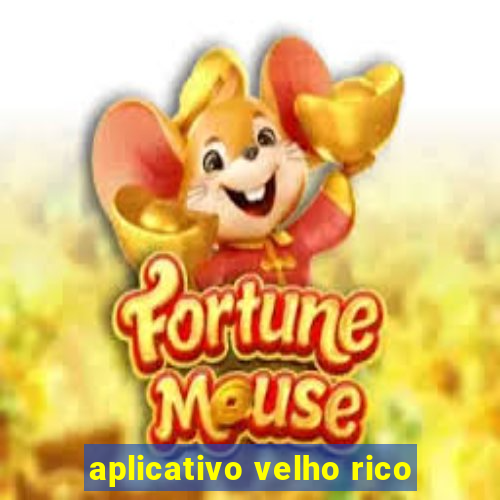 aplicativo velho rico